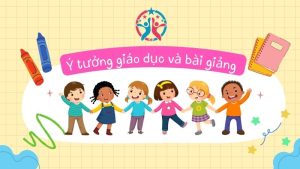 Ý tưởng giáo dục và bài giảng tại Trường Mầm non Tú Sơn