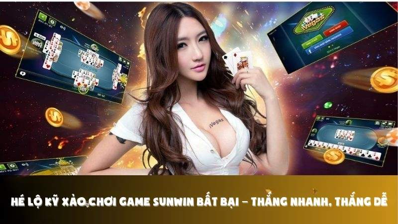 Hé Lộ Kỹ Xảo Chơi Game Sunwin Bất Bại – Thắng Nhanh, Thắng Dễ